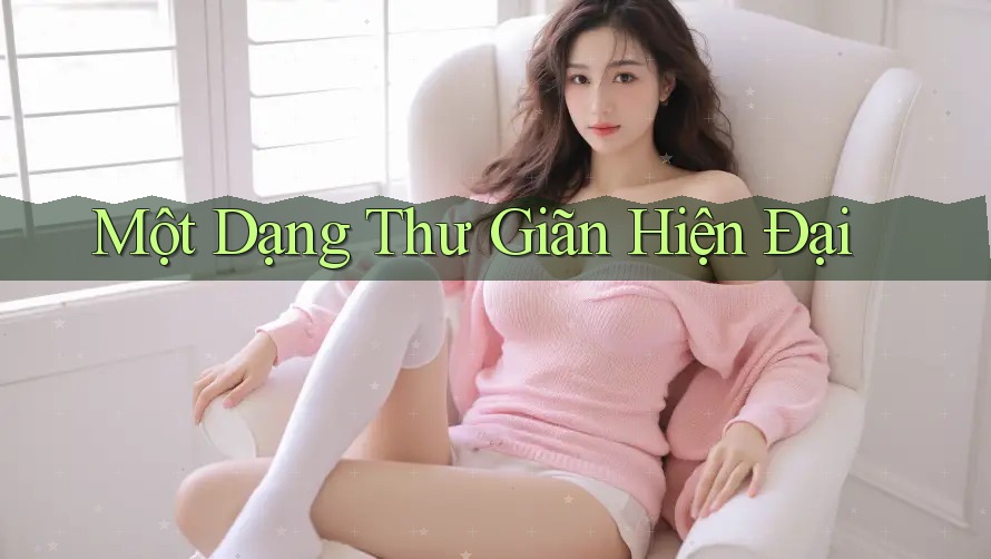 Một Dạng Thư Giãn Hiện Đại Một Dạng Thư Giãn Hiện Đại