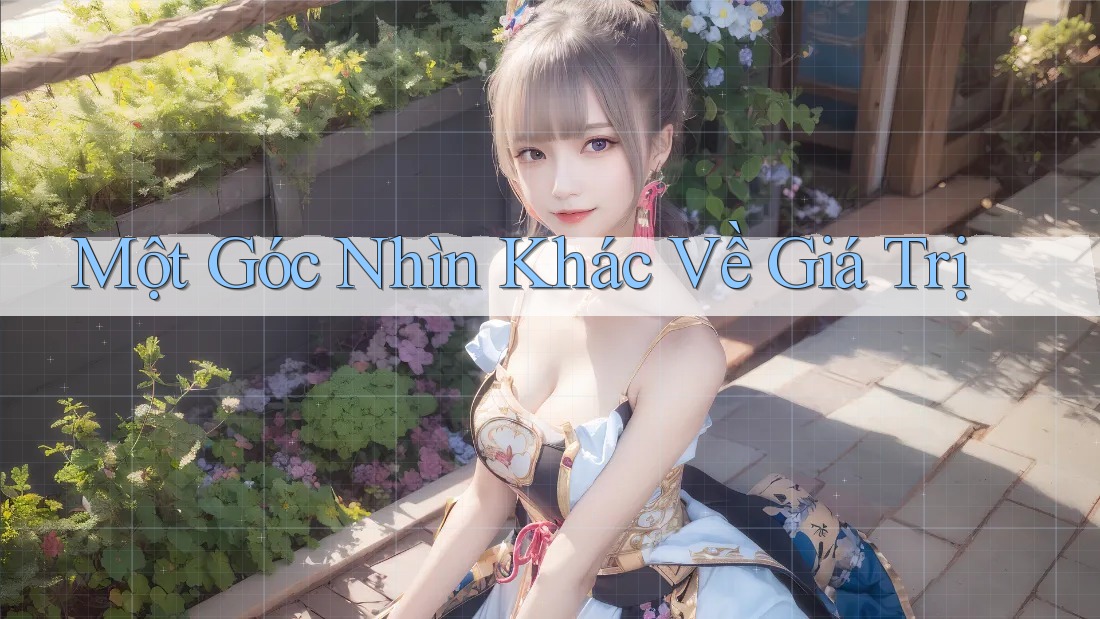 Một góc nhìn khác về giá trị Một góc nhìn khác về giá trị