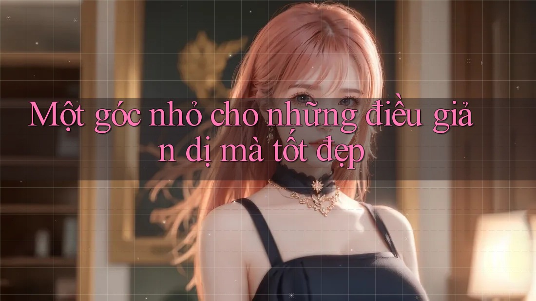 Một góc nhỏ cho những điều giản dị mà tốt đẹp Một góc nhỏ cho những điều giản dị mà tốt đẹp