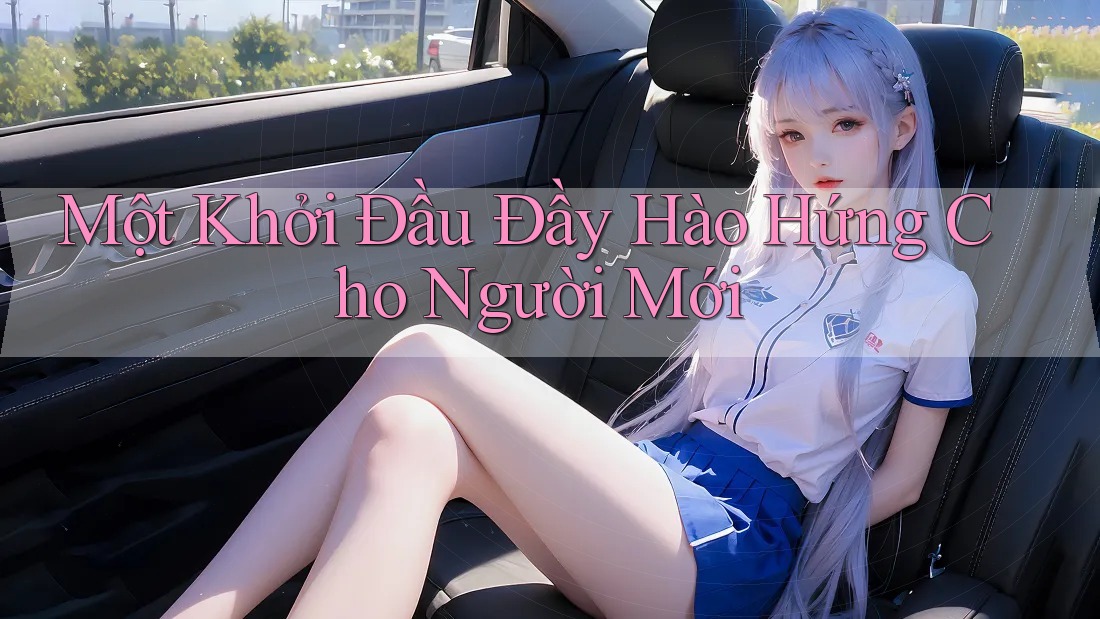 Một Khởi Đầu Đầy Hào Hứng Cho Người Mới Một Khởi Đầu Đầy Hào Hứng Cho Người Mới