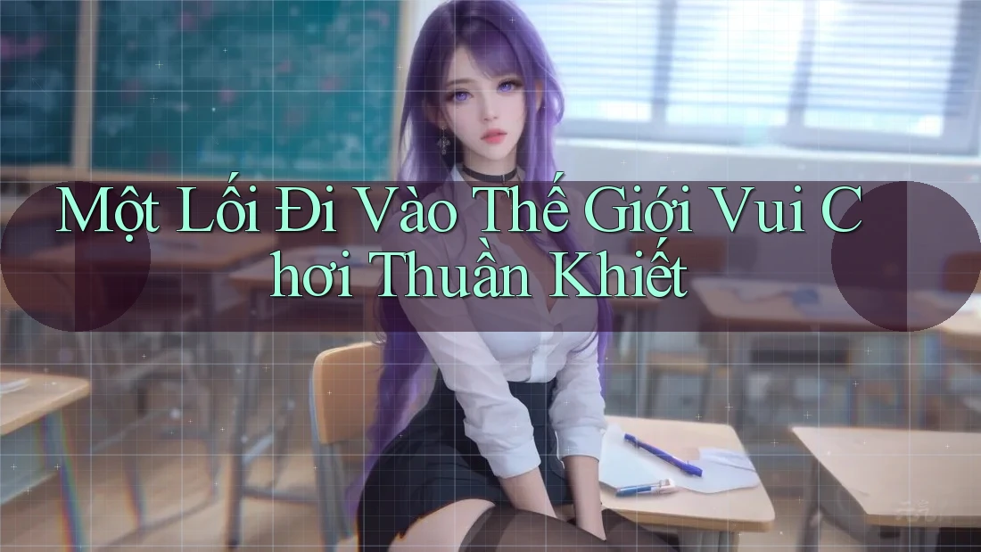 Một Lối Đi Vào Thế Giới Vui Chơi Thuần Khiết Một Lối Đi Vào Thế Giới Vui Chơi Thuần Khiết