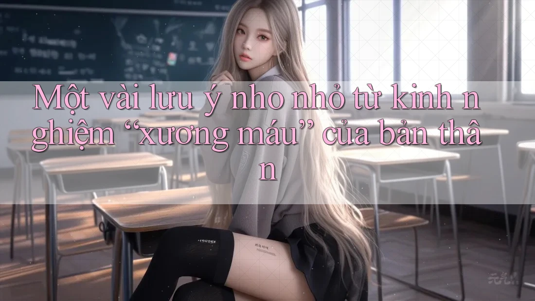 Một vài lưu ý nho nhỏ từ kinh nghiệm “xương máu” của bản thân Một vài lưu ý nho nhỏ từ kinh nghiệm “xương máu” của bản thân