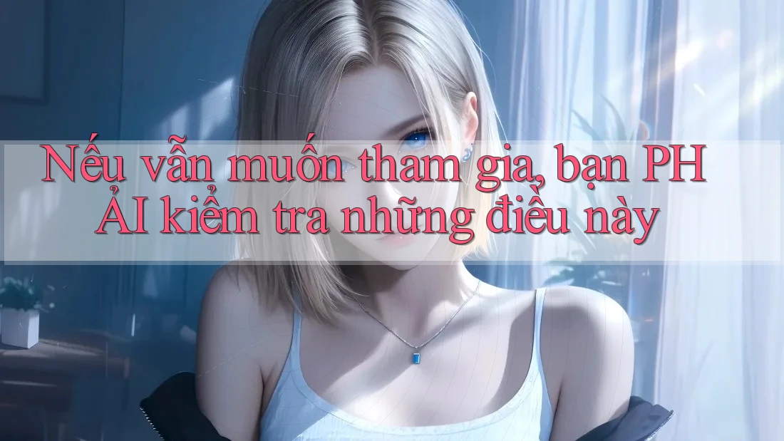 Nếu vẫn muốn tham gia, bạn PHẢI kiểm tra những điều này Nếu vẫn muốn tham gia, bạn PHẢI kiểm tra những điều này