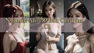 ngon ăn alo 789 bầu cua tôm cá
