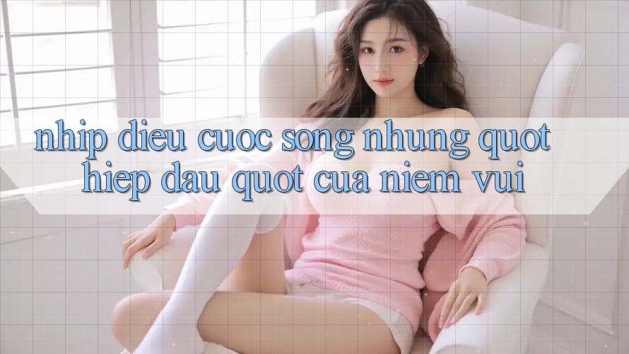Nhịp Điệu Cuộc Sống: Những " Hiệp Đấu" Của Niềm Vui Nhịp Điệu Cuộc Sống: Những " Hiệp Đấu" Của Niềm Vui