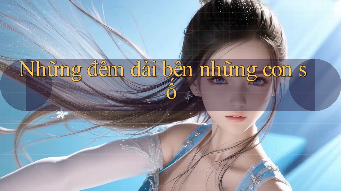 Những đêm dài bên những con số Những đêm dài bên những con số