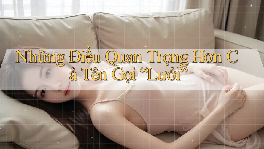 Những Điều Quan Trọng Hơn Cả Tên Gọi “Lưới”