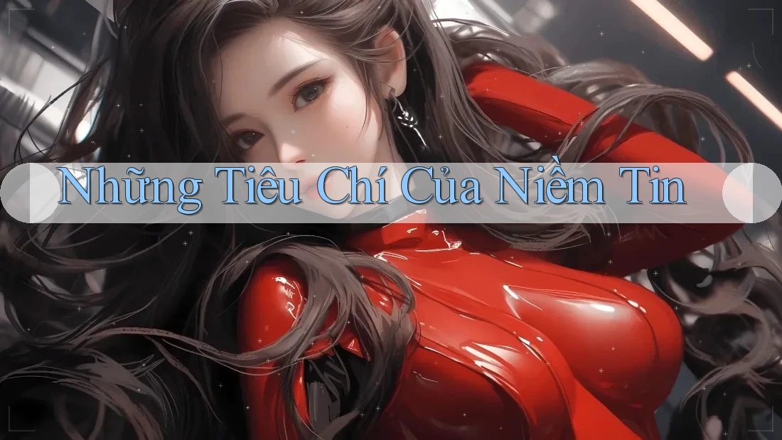 Những Tiêu Chí Của Niềm Tin Những Tiêu Chí Của Niềm Tin