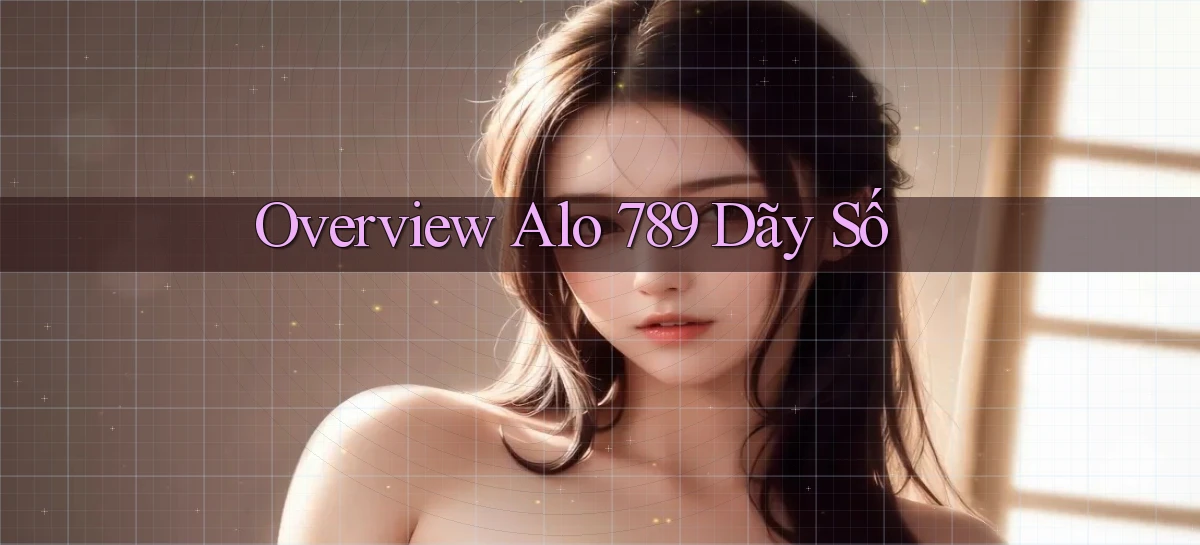 overview alo 789 dãy số