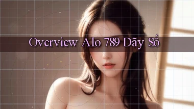 overview alo 789 dãy số