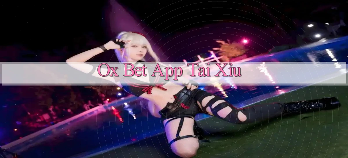 ox bet app tải xỉu