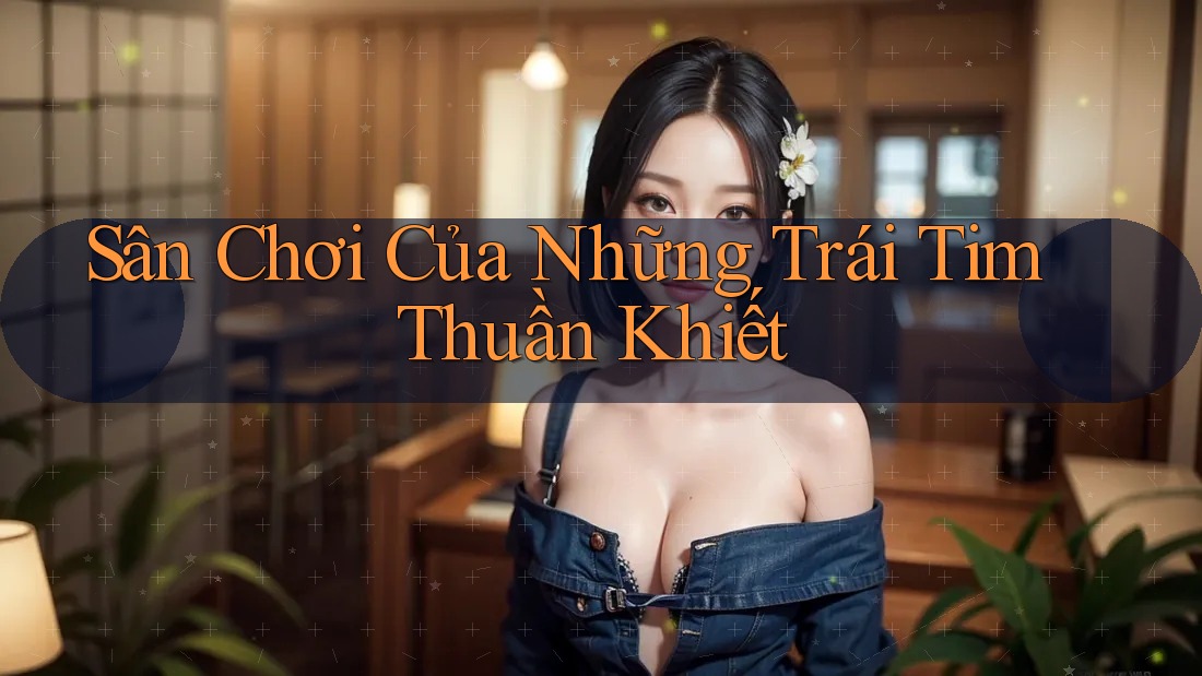 Sân Chơi Của Những Trái Tim Thuần Khiết