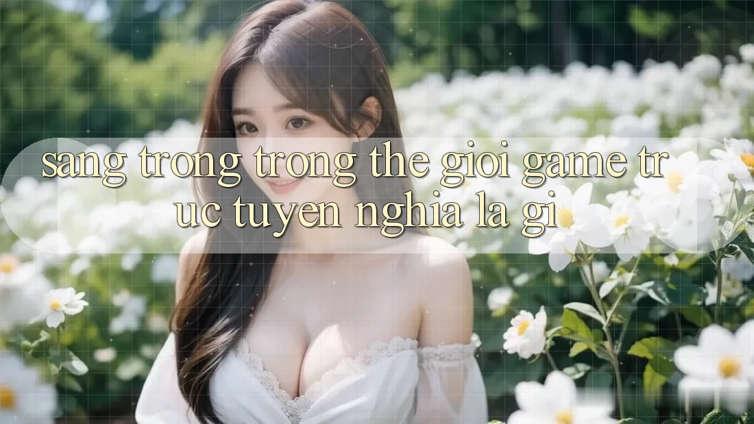 “Sang Trọng” Trong Thế Giới Game Trực Tuyến Nghĩa Là Gì? “Sang Trọng” Trong Thế Giới Game Trực Tuyến Nghĩa Là Gì?