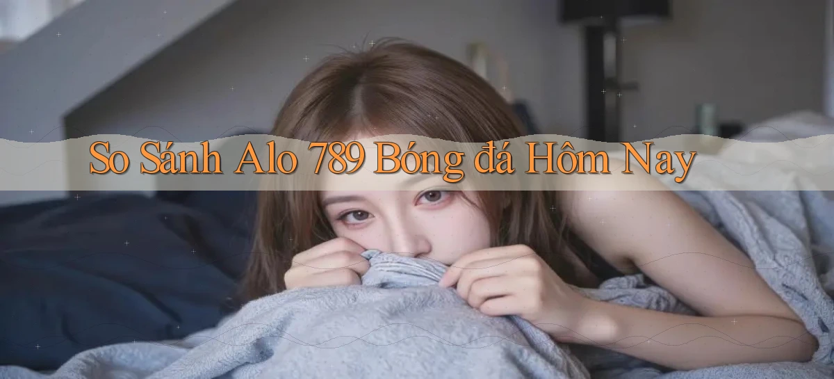so sánh alo 789 bóng đá hôm nay