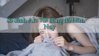 so sánh alo 789 bóng đá hôm nay