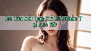 soi cầu kết quả xổ số 3 miền tại alo 789
