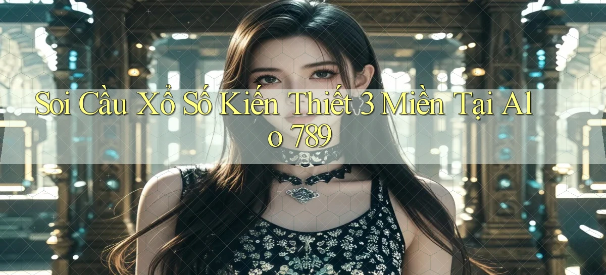 soi cầu xổ số kiến thiết 3 miền tại alo 789