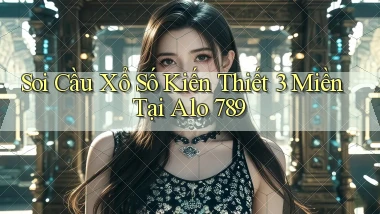 soi cầu xổ số kiến thiết 3 miền tại alo 789