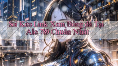 soi kèo link xem bóng đá tại alo 789 chuẩn nhất