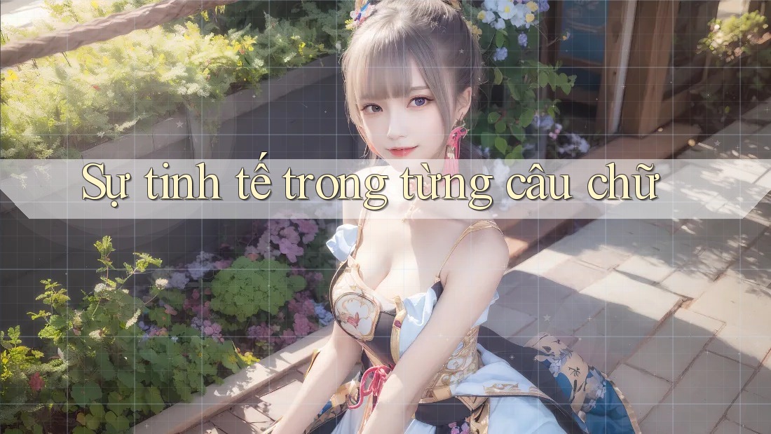 Sự tinh tế trong từng câu chữ Sự tinh tế trong từng câu chữ
