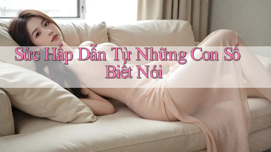 Sức Hấp Dẫn Từ Những Con Số Biết Nói Sức Hấp Dẫn Từ Những Con Số Biết Nói