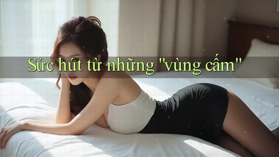 Sức hút từ những “vùng cấm”