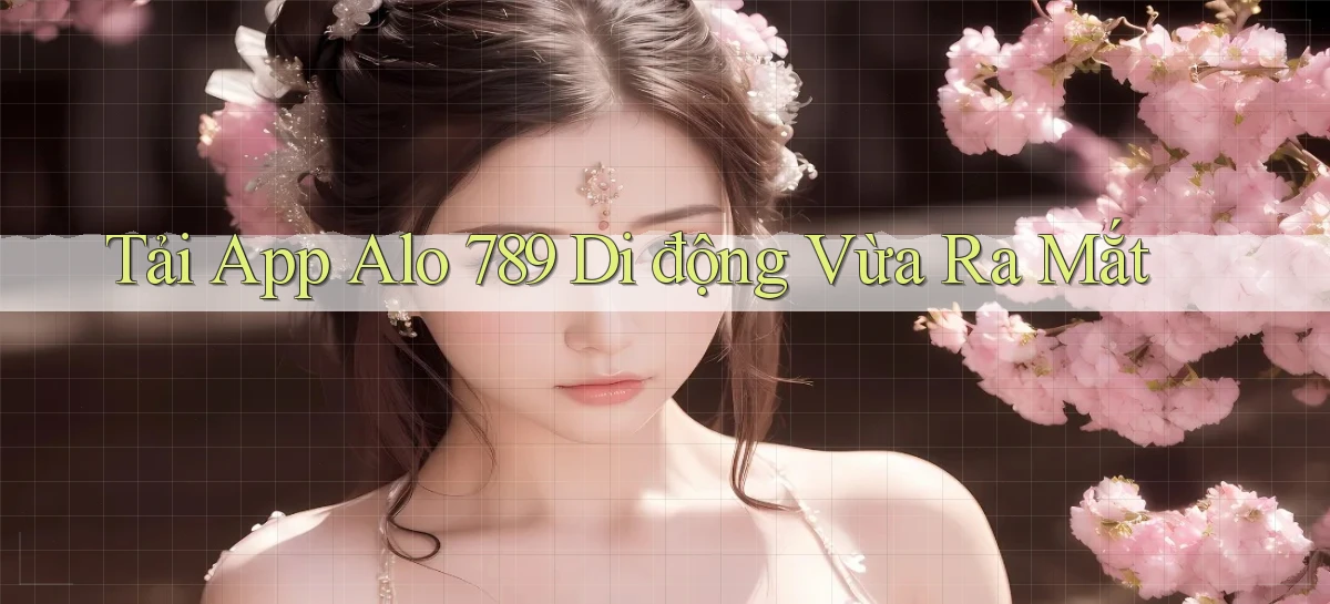 tải app alo 789 di động vừa ra mắt