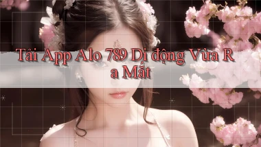 tải app alo 789 di động vừa ra mắt