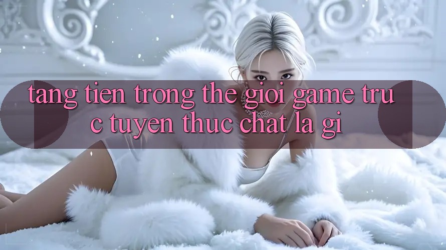 “Tặng tiền” trong thế giới game trực tuyến thực chất là gì? “Tặng tiền” trong thế giới game trực tuyến thực chất là gì?
