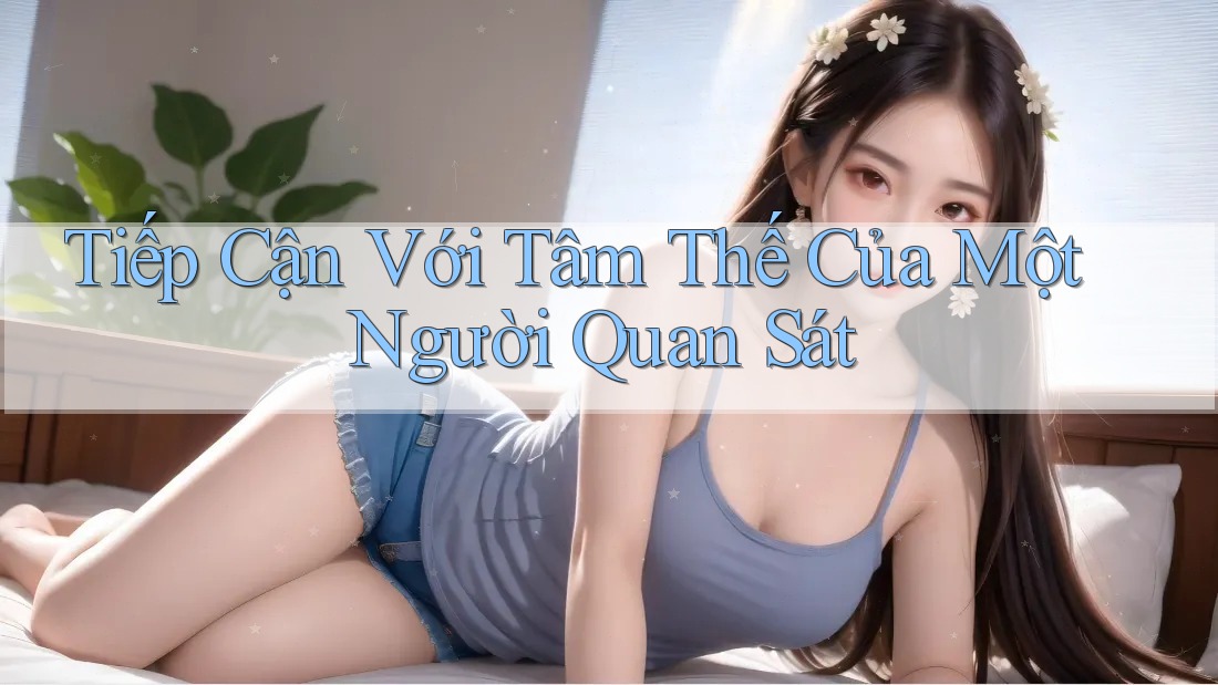 Tiếp Cận Với Tâm Thế Của Một Người Quan Sát Tiếp Cận Với Tâm Thế Của Một Người Quan Sát