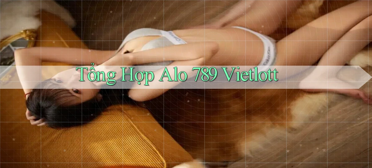 tổng hợp alo 789 vietlott
