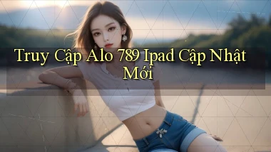 truy cập alo 789 ipad cập nhật mới