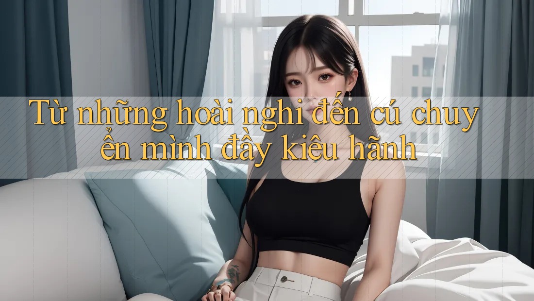 Từ những hoài nghi đến cú chuyển mình đầy kiêu hãnh Từ những hoài nghi đến cú chuyển mình đầy kiêu hãnh