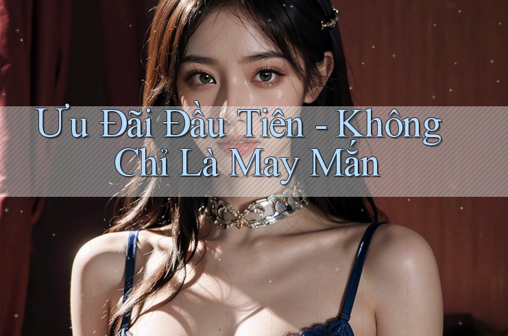 Ưu Đãi Đầu Tiên - Không Chỉ Là May Mắn Ưu Đãi Đầu Tiên - Không Chỉ Là May Mắn