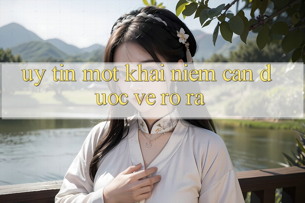 “Uy tín” – Một khái niệm cần được vẽ rõ ra “Uy tín” – Một khái niệm cần được vẽ rõ ra