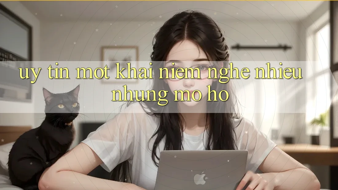 “Uy tín” – Một khái niệm nghe nhiều nhưng mơ hồ “Uy tín” – Một khái niệm nghe nhiều nhưng mơ hồ