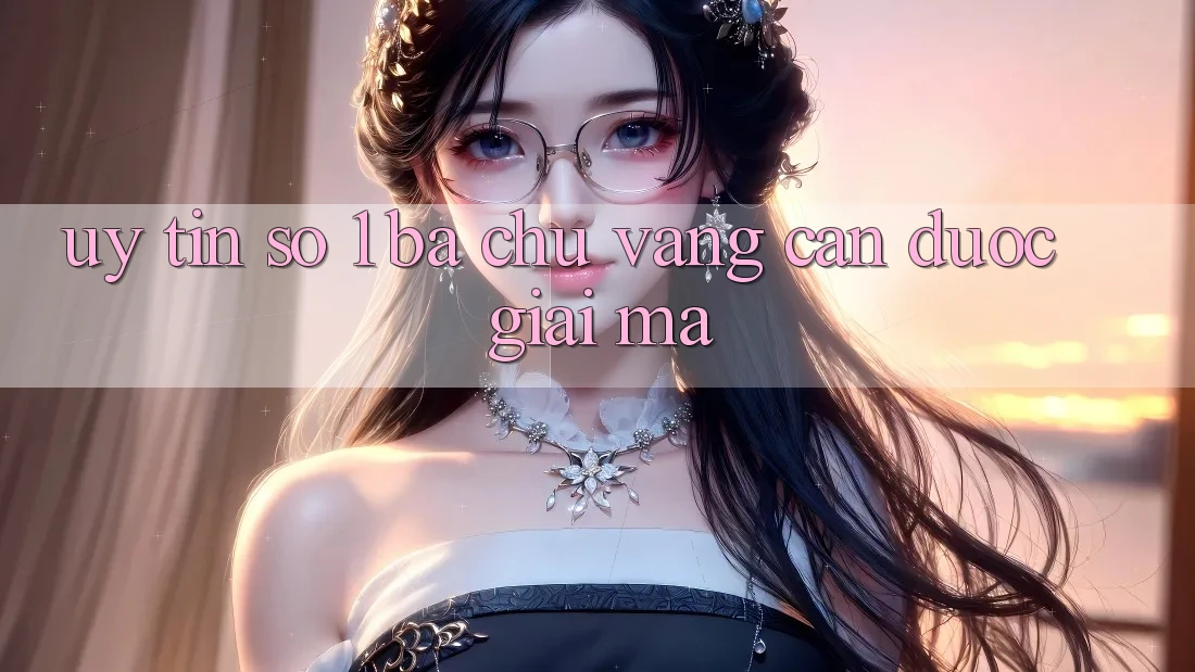 “Uy Tín Số 1” – Ba Chữ Vàng Cần Được “Giải Mã” “Uy Tín Số 1” – Ba Chữ Vàng Cần Được “Giải Mã”