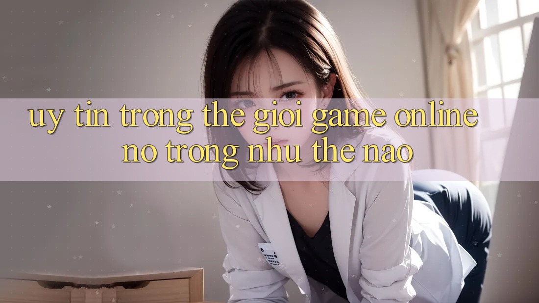 “Uy Tín” Trong Thế Giới Game Online – Nó Trông Như Thế Nào? “Uy Tín” Trong Thế Giới Game Online – Nó Trông Như Thế Nào?