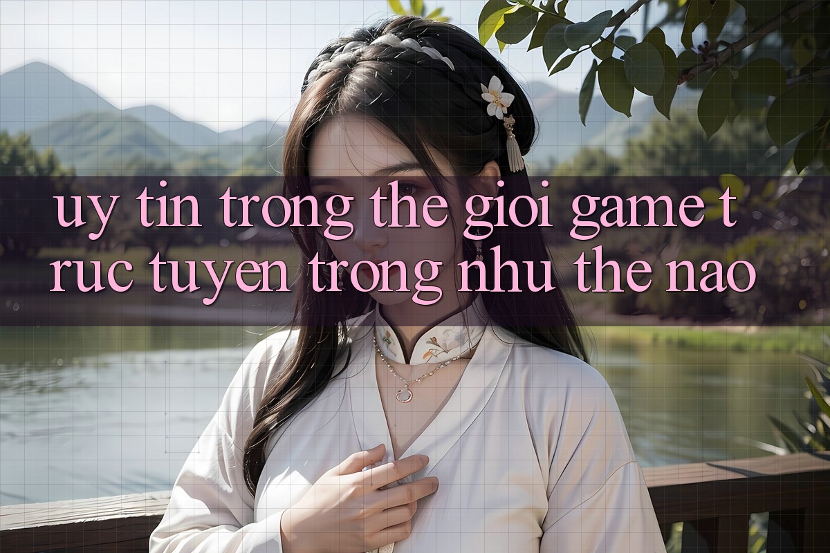 “Uy Tín” Trong Thế Giới Game Trực Tuyến Trông Như Thế Nào?
