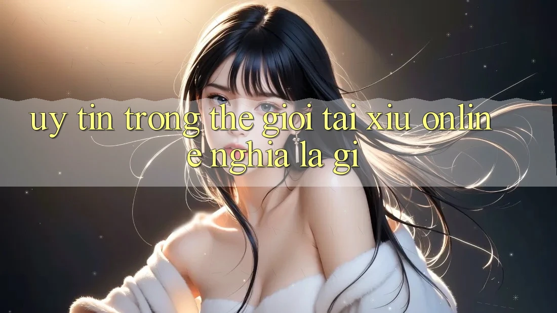 “Uy tín” trong thế giới tài xỉu online nghĩa là gì? “Uy tín” trong thế giới tài xỉu online nghĩa là gì?
