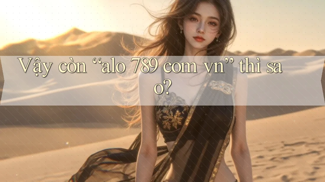 Vậy còn “alo 789 com vn” thì sao?