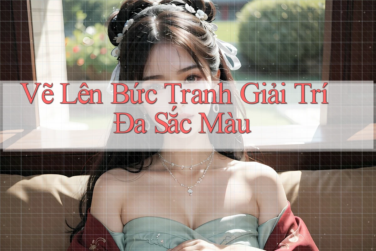 Vẽ Lên Bức Tranh Giải Trí Đa Sắc Màu Vẽ Lên Bức Tranh Giải Trí Đa Sắc Màu
