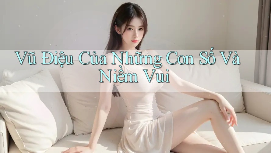 Vũ Điệu Của Những Con Số Và Niềm Vui Vũ Điệu Của Những Con Số Và Niềm Vui
